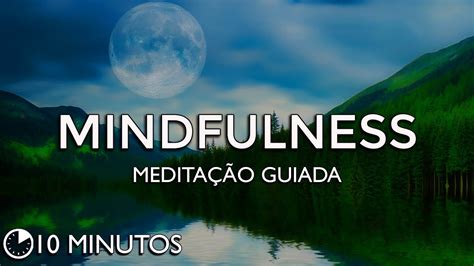 Mindfulness MeditaÇÃo Guiada 10 Minutos Youtube