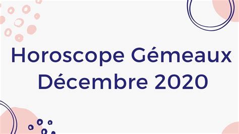 Horoscope Gémeaux Et Ascendant Gémeaux Décembre 2020 Youtube