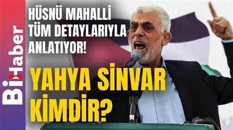 Yahya Sinvar Kimdir Hüsnü Mahalli Tüm Detaylarıyla Anlatıyor