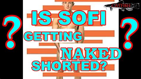 SOFI HEAVY NAKED SHORTING L K NOW OR MISS A ONCE IN A LIFETIME