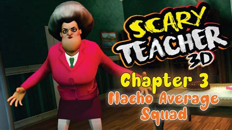 Scary Teacher 3d Nacho Average Squad Android Ios Game Youtube