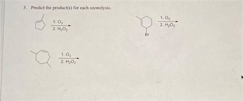 Solved 3 Predict The Product S For Each Ozonolysis 1 03 Chegg