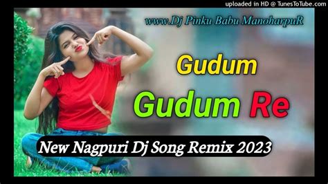 Nagpuri Dj Remix Gudum Gudum Re Nagpuri Dj Song 2023 Singar Mj Majnu Dj Pinku Babu