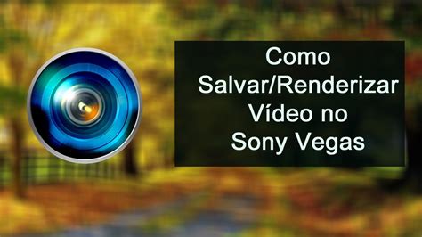 Como Salvar Renderizar V Deo No Sony Vegas Youtube