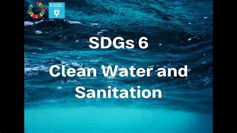 Sdgs 6 Clean Water And Sanitation How It Impacts The Environment And