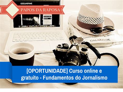 Oportunidade Curso Gr Tis De Fundamentos Do Jornalismo Papos Da Raposa