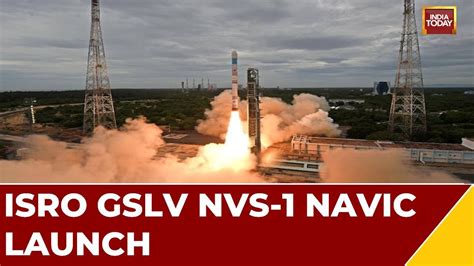 ISRO GSLV NVS 1 Navic Launch India Launches Next Gen Navigational