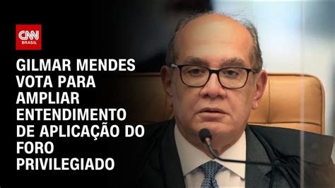 Gilmar Mendes vota para ampliar entendimento de aplicação do foro