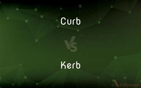 Curb vs. Kerb — What’s the Difference?