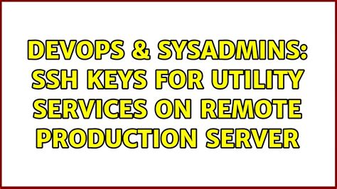 Devops Sysadmins Ssh Keys For Utility Services On Remote Production