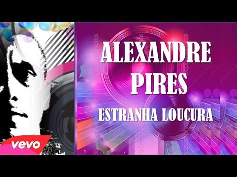 ALEXANDRE PIRES MINHA ESTRANHA LOUCURA É TENTAR TE ENTENDER YouTube