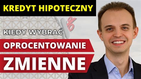 Kiedy wybrać oprocentowanie zmienne Kredyt hipoteczny rok 2023 YouTube