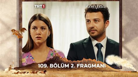 GÖNÜL DAĞI 109 BÖLÜM FRAGMANI yayınlandı mı Gönül Dağı 109 Bölüm