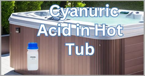 5 Easy Steps To Increase Cyanuric Acid In Hot Tub