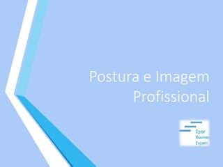 Postura Imagem Profissional Ppt