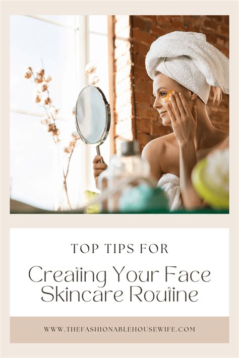 Top Tips For Creating Your Face Skincare Routine • The Fashionable ...