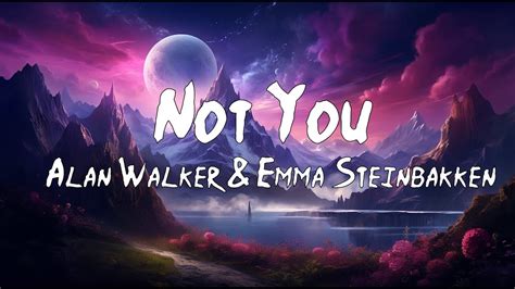 Alan Walker Emma Steinbakken Not You Lyrics Youtube