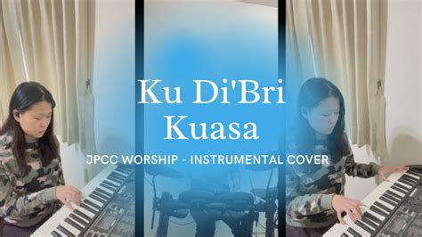 Ku DiBri Kuasa JPCC Worship Instrumental Cover YouTube