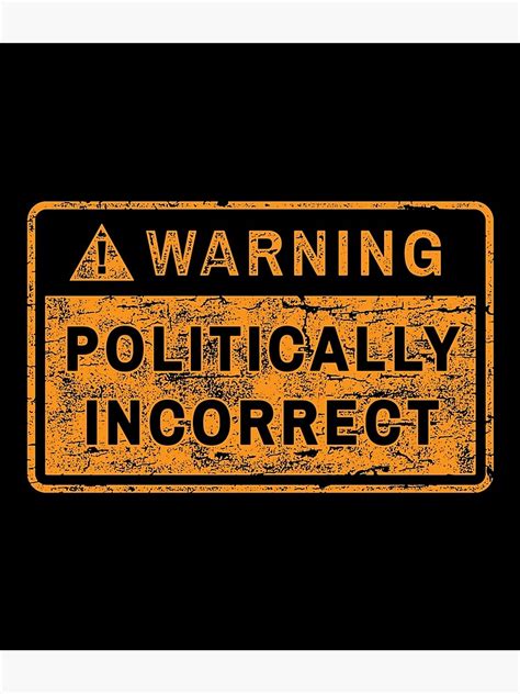 Warning Politically Incorrect Poster For Sale By Retrogear Redbubble