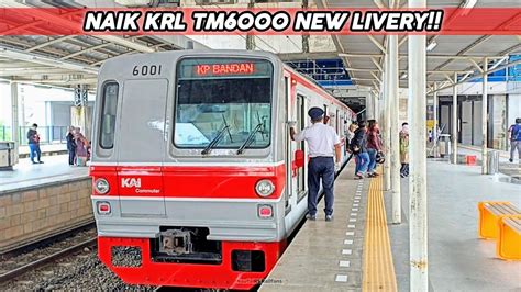 NAIK KRL TM6000 LIVERY BARU NAIK KRL COMMUTER LINE DARI STASIUN