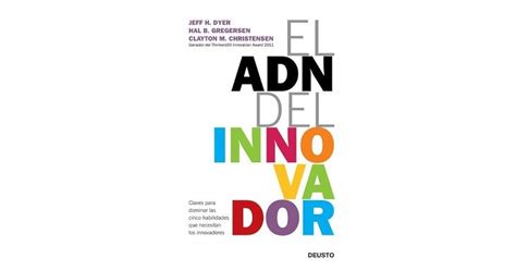 El Adn Del Innovador Claves Para Dominar Las Cinco Habilidades Que