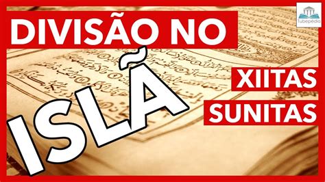 Divisão no ISLÃ o surgimento dos XIITAS e dos SUNITAS YouTube