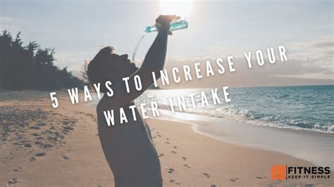 Ways To Increase Your Water Intake Kis Fitness