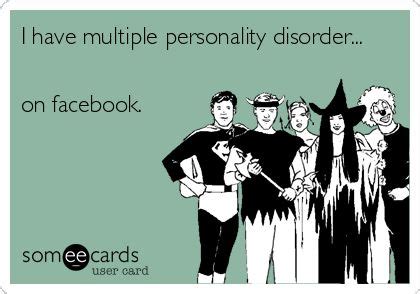 I Have Multiple Personality Disorder On Facebook Funny Quotes