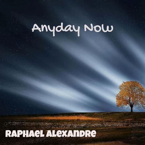 Anyday Now Song And Lyrics By Raphael Alexandre Spotify