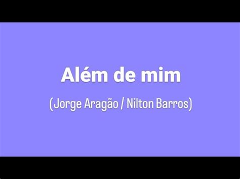 Al M De Mim Jorge Arag O Nilton Barros Cavaco Youtube