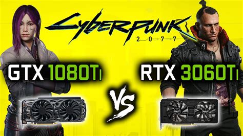 Gtx 1080 Ti Vs Rtx 3060 Ti In Cyberpunk 2077 1080p Youtube