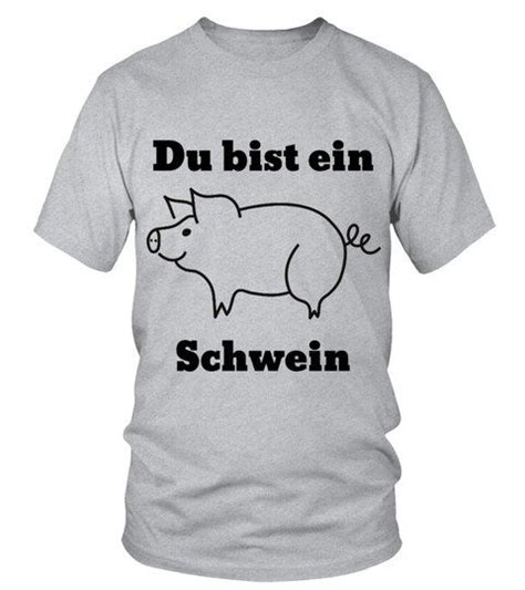 Du Bist Ein Schwein Rundhals T Shirt Unisex Shirts Onkeltshirt T