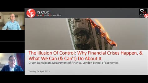 The Illusion Of Control Why Financial Crises Happen What We Can