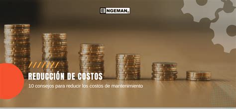 10 Tips Para Reducir Los Costos De Mantenimiento Blog Engeman®