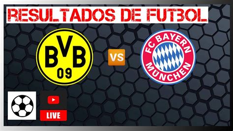 Borussia Dortmund vs Bayern Múnich en vivo Bundesliga Resultados de