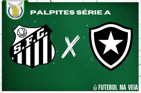 Palpite Santos X Botafogo Brasileir O S Rie A