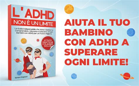 Ladhd Non è Un Limite La Guida Indispensabile Che Aiuta I Genitori A Comprendere Educare E