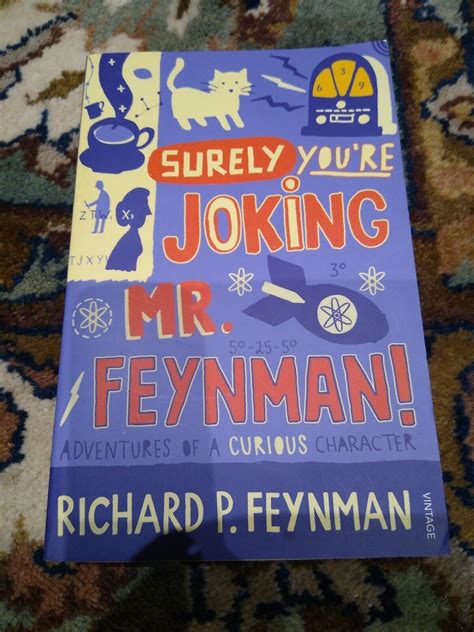 Surely You Re Joking Mr Feynman Adventures Of A Curious Character As