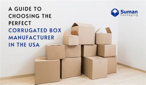 A Guide To Choosing The Perfect Corrugated Box Manufacturer In The USA