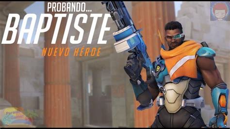 Probando Baptiste Nuevo Heroe De Overwatch YouTube