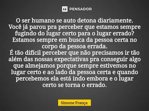 O Ser Humano Se Auto Detona Diariamente Simone França Pensador