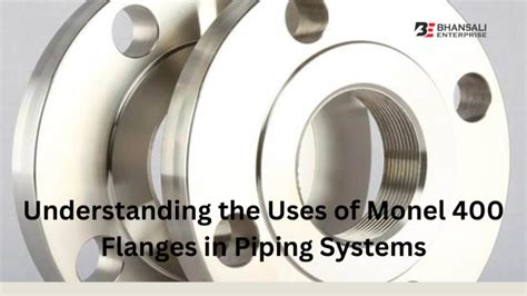 Understanding The Uses Of Monel 400 Flanges In Piping Systems