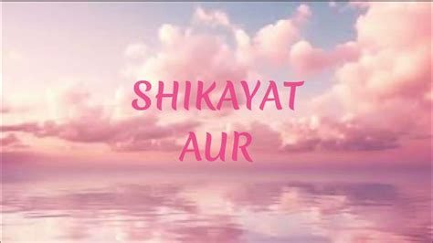 Shikayat Aur Lyrics Raffey Usama Ahad Youtube