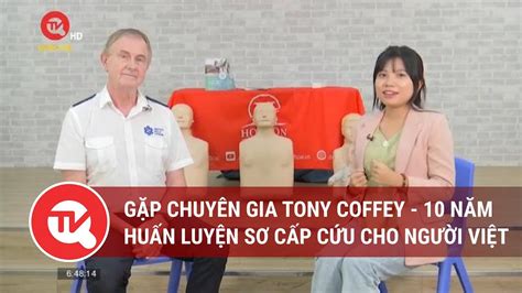 Gặp chuyên gia Tony Coffey với 10 năm huấn luyện sơ cấp cứu cho người