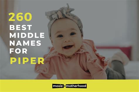 260 Best Unique Pretty Middle Names For Piper On Moxie And Motherhood