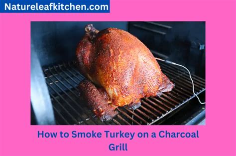 How To Smoke Turkey On A Charcoal Grill Ultimate Guide For