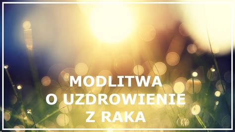 Modlitwa O Uzdrowienie Z Choroby Nowotworowej Modlitwa O Uzdrowienia