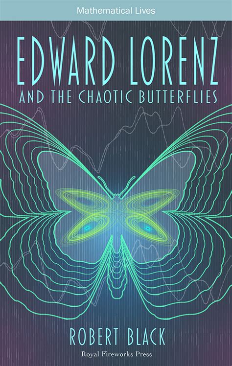 Edward Lorenz and the Chaotic Butterflies by Black, Robert | Royal Fireworks Press