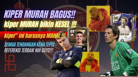 WAH GIL4 KIPER MURAH INI INI DIA KUMPULAN GK TERBAIK MURAH DI FC