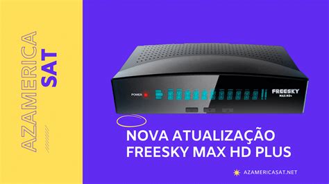 Freesky Max HD Plus Atualização USB V1 72 22 08 2022 Azamerica SAT